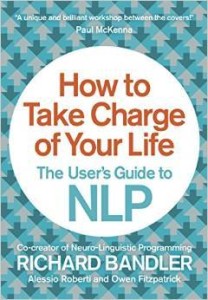 Richard Bandler, How to Take Charge of Your Life: The User's Guide to NLP