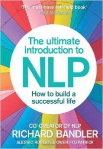 Richard Bandler, The Ultimate Introduction to NLP: How to build a successful life
