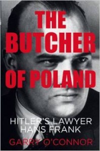 Garry O'Connor, The Butcher of Poland: Hitler's Lawyer Hans Frank