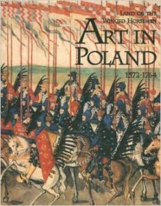 Jan Ostrowski, Land of the Winged Horsemen: Art in Poland, 1572-1764