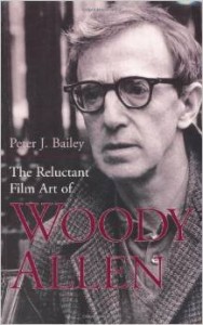 Peter J.Bailey, The Reluctant Film Art of Woody Allen
