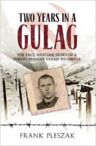 Frank Pleszak, Two Years in a Gulag: The True Wartime Story of a Polish Peasant Exiled to Siberia