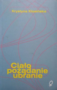 Krystyna Kłosińska, Ciało pożądanie ubranie