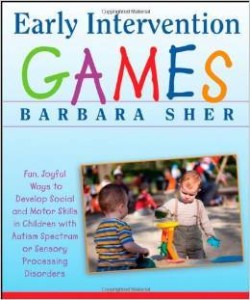 Barbara Sher, Early Intervention Games: Fun, Joyful Ways to Develop Social and Motor Skills in Children with Autism Spectrum or Sensory Processing Disorders