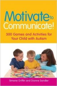 Simone Griffin, Motivate to Communicate!: 300 Games and Activities for Your Child with Autism
