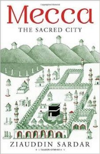 Z.Sardar, Mecca: The Sacred City