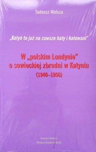 Tadeusz Wolsza, W polskim Londynie o sowieckiej zbrodni w Katyniu