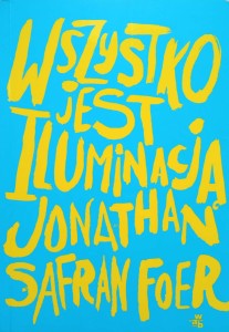Wszystko jest iluminacją Jonathan Safran Foer
