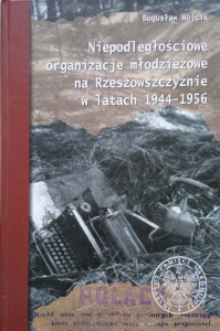 Bogusław Wójcik, Niepodległościowe organizacje młodzieżowe na Rzeszowszczyźnie w latach 1944-1956