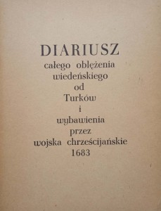Diariusz całego oblężenia wiedeńskiego od Turków i wybawienia przez wojska chrześcijańskie 1683
