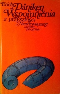 Erich von Daniken, Wspomnienia z przyszłości Nierozwiązane zagadki przeszłości
