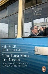 Oliver Bullough, The Last Man in Russia: And The Struggle To Save A Dying Nation