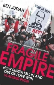 Ben Judah, Fragile Empire: How Russia Fell in and Out of Love With Vladimir Putin