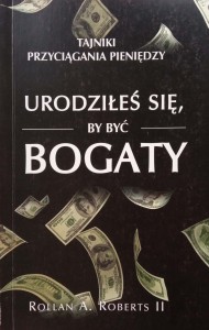 Rollan Roberts, Urodziłeś się, by być bogaty