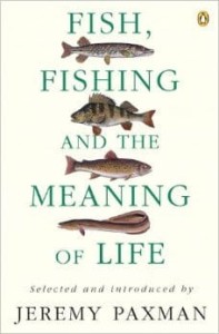 Jeremy Paxman, Fish, Fishing and the Meaning of Life