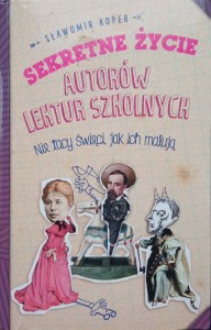 Sławomir Koper, Sekretne życie autorów lektur szkolnych