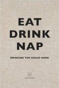 Soho House, Eat, Drink, Nap: Bringing the House Home