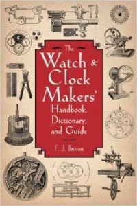 F.J.Britten, The Watch & Clock Makers' Handbook, Dictionary, and Guide