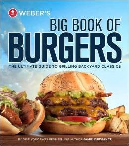 Jamie Purviance, Weber's Big Book of Burgers: The Ultimate Guide to Grilling Backyard Classics