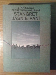 STANGRET JAŚNIE PANI, Stanisława Fleszarowa-Muskat
