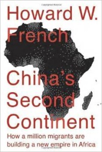 Howard W. French, China's Second Continent: How a Million Migrants Are Building a New Empire in Africa