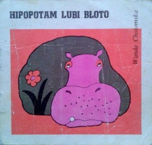 Wanda Chotomska, Hipopotam lubi błoto