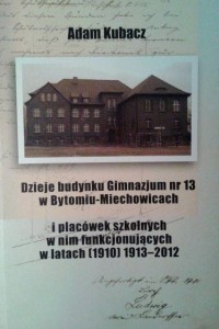 Adam Kubacz, Dzieje budynku Gimnazjum nr 13 w Bytomiu- Miechowicach