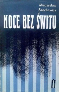 Mieczysław Szachewicz, Noce bez świtu