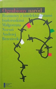 Ograbiony naród Rozmowy z intelektualistami białoruskimi
