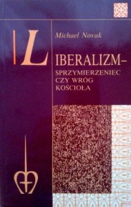Michael Novak, Liberalizm- Sprzymierzeniec czy wróg Kościoła