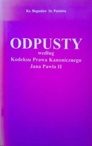 ks. Bogusław St. Patoleta, Odpusty według Kodeksu Prawa Kanonicznego Jana Pawła II