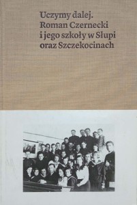 Uczymy dalej Roman Czernecki i jego szkoły w Słupi oraz Szczekocinach