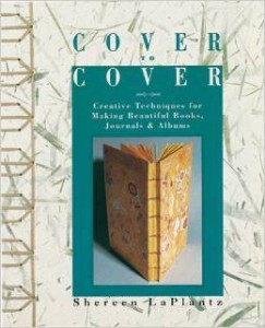 Shereen LaPlantz, Cover to Cover: Creative Techniques for Making Beautiful Books, Journals and Albums