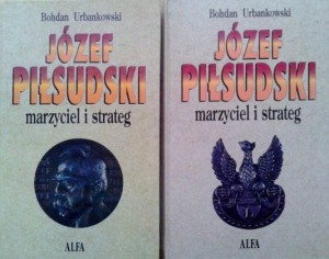 Bohdan Urbankowski, Józef Piłsudski marzyciel i strateg 2 tomy