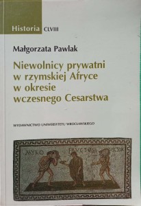 Małgorzata Pawlak, Niewolnicy prywatni w rzymskiej Afryce w okresie wczesnego Cesarstwa