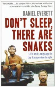 Daniel Everett, Don't Sleep, There are Snakes: Life and Language in the Amazonian Jungle