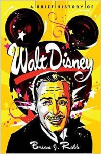 Brian J. Robb, A Brief History of Walt Disney