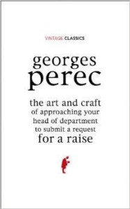 Georges Perec, The Art and Craft of Approaching Your Head of Department to Submit a Request for a Raise