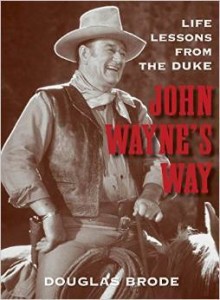 Douglas Brode, John Wayne's Way: Life Lessons from the Duke