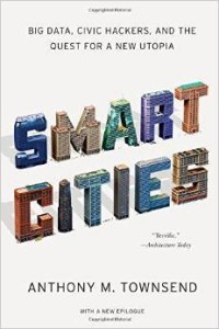 Anthony M. Townsend, Smart Cities - Big Data, Civic Hackers, and the Quest for a New Utopia