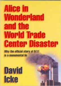 David Icke, Alice in Wonderland and the World Trade Center Disaster: Why the Official Story of 9/11 is a Monumental Lie