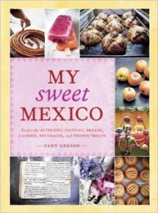 Fany Gerson, My Sweet Mexico: Recipes for Authentic Mexican Pastries, Breads, and Candies