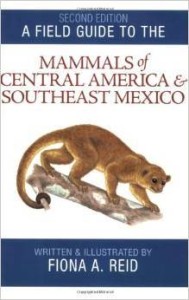 Fiona A. Reid, A Field Guide to the Mammals of Central America and Southeast Mexico