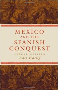 Ross Hassig, Mexico and the Spanish Conquest