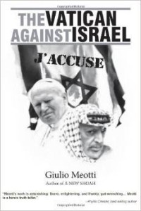 Giulio Meotti, The Vatican Against Israel: J'Accuse