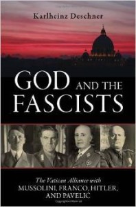 Karlheinz Deschner, God and the Fascists: The Vatican Alliance with Mussolini, Franco, Hitler, and Pavelic