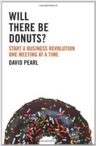 David Pearl, Will there be Donuts? Start a business revolution one meeting at a time