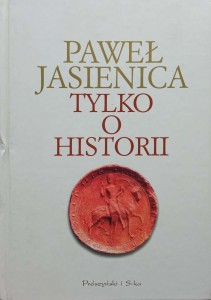 Paweł Jasienica, Tylko o historii