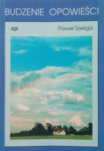Paweł Szeliga, Budzenie opowieści