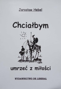 Jarosław Hebel, Chciałbym umrzeć z miłości